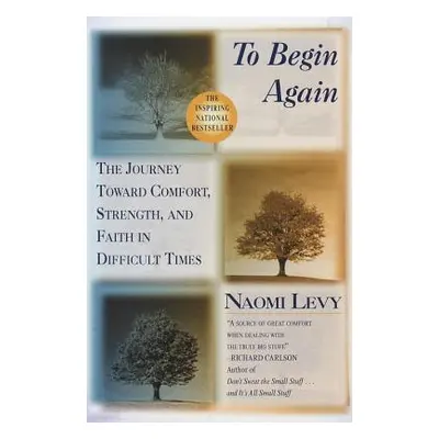 "To Begin Again: The Journey Toward Comfort, Strength, and Faith in Difficult Times" - "" ("Levy