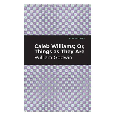 "Caleb Williams; Or, Things as They Are" - "" ("Godwin William")