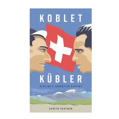 "Koblet + Kubler - Cycling's Forgotten Rivalry: The Lives of Hugo Koblet and Ferdy Kubler" - "" 