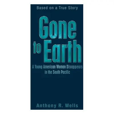 "Gone to Earth a Young American Woman Disappears in the South Pacific: Based on a True Story" - 