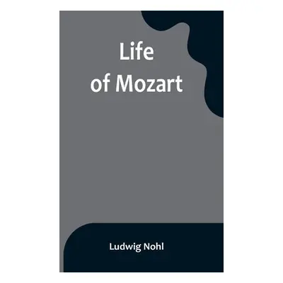 "Life of Mozart" - "" ("Nohl Ludwig")