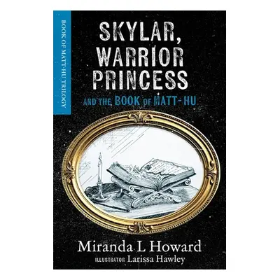 "Skylar, Warrior Princess: And The Book Of Matt-Hu" - "" ("Howard Miranda L.")