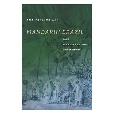 "Mandarin Brazil: Race, Representation, and Memory" - "" ("Lee Ana Paulina")