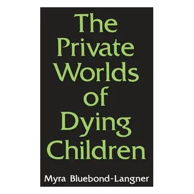 "The Private Worlds of Dying Children" - "" ("Bluebond-Langner Myra")