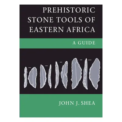 "Prehistoric Stone Tools of Eastern Africa: A Guide" - "" ("Shea John J.")