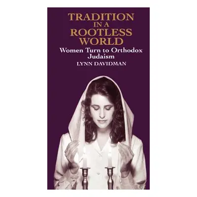 "Tradition in a Rootless World: Women Turn to Orthodox Judaism" - "" ("Davidman Lynn")