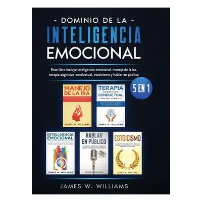 "Dominio de la inteligencia emocional: 5 en 1 - Este libro incluye inteligencia emocional, manej