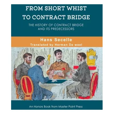 "From Short Whist to Contract Bridge: The history of contract bridge and its predecessors" - "" 