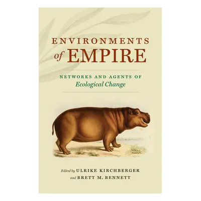 "Environments of Empire: Networks and Agents of Ecological Change" - "" ("Kirchberger Ulrike")