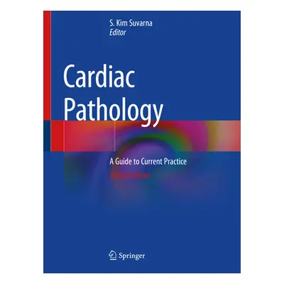 "Cardiac Pathology: A Guide to Current Practice" - "" ("Suvarna S. Kim")