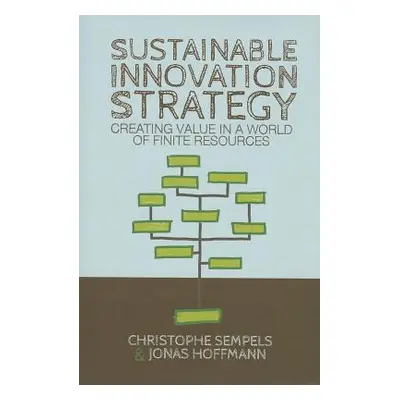 "Sustainable Innovation Strategy: Creating Value in a World of Finite Resources" - "" ("Sempels 