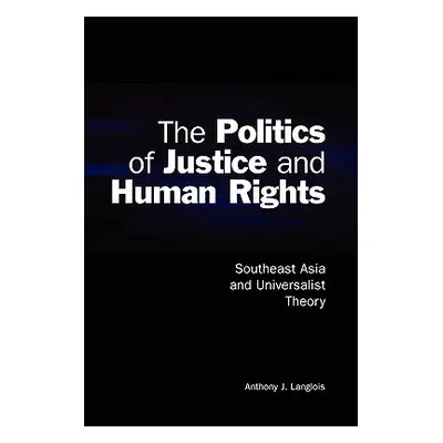 "The Politics of Justice and Human Rights: Southeast Asia and Universalist Theory" - "" ("Langlo