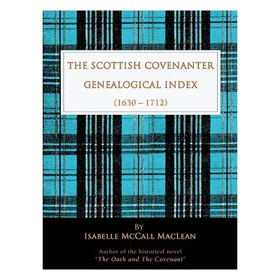 "The Scottish Covenanter Genealogical Index - (1630-1712)" - "" ("MacLean Isabelle McCall")