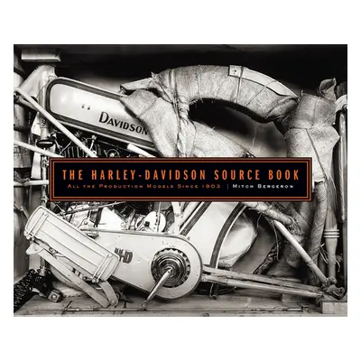 "The Harley-Davidson Source Book: All the Milestone Production Models Since 1903" - "" ("Bergero