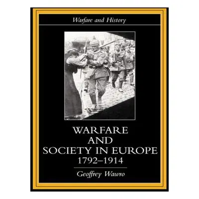 "Warfare and Society in Europe, 1792- 1914" - "" ("Wawro Geoffrey")