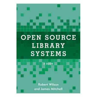 "Open Source Library Systems: A Guide" - "" ("Wilson Robert")