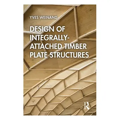 "Design of Integrally-Attached Timber Plate Structures" - "" ("Weinand Yves")