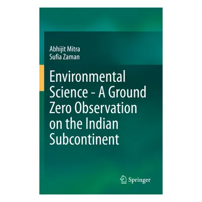 "Environmental Science - A Ground Zero Observation on the Indian Subcontinent" - "" ("Mitra Abhi