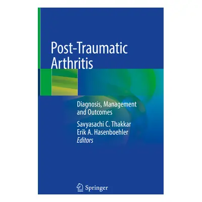 "Post-Traumatic Arthritis: Diagnosis, Management and Outcomes" - "" ("Thakkar Savyasachi C.")