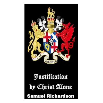 "Justification by Christ Alone" - "" ("Richardson Samuel")