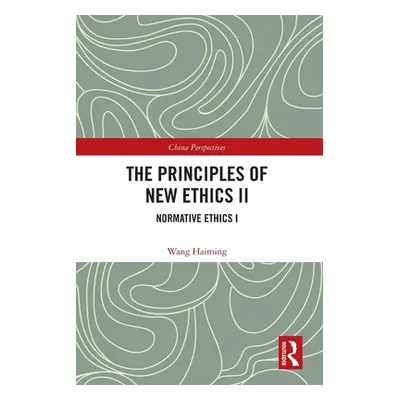 "The Principles of New Ethics II: Normative Ethics I" - "" ("Haiming Wang")