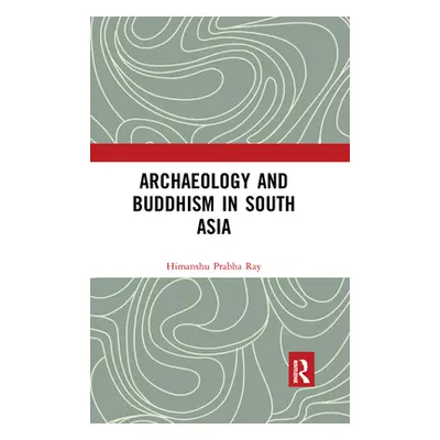 "Archaeology and Buddhism in South Asia" - "" ("Ray Himanshu Prabha")