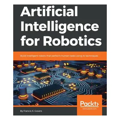 "Artificial Intelligence for Robotics: Build intelligent robots that perform human tasks using A