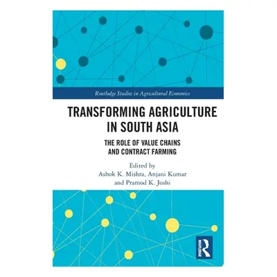 "Transforming Agriculture in South Asia: The Role of Value Chains and Contract Farming" - "" ("M