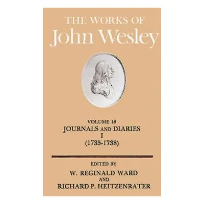 "The Works of John Wesley Volume 18: Journal and Diaries I (1735-1738)" - "" ("Heitzenrater Rich