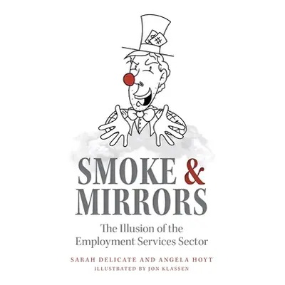 "Smoke and Mirrors: The Illusion of the Employment Services Sector" - "" ("Hoyt Delicate And")