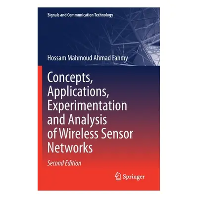 "Concepts, Applications, Experimentation and Analysis of Wireless Sensor Networks" - "" ("Fahmy 