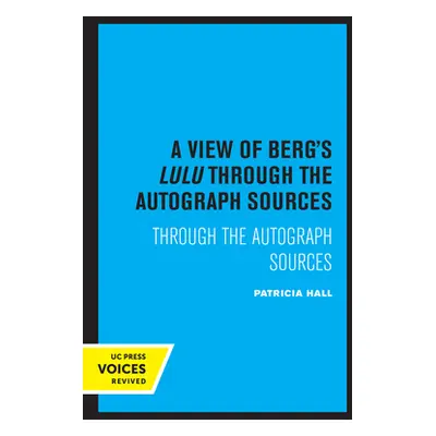 "A View of Berg's Lulu: Through the Autograph Sources" - "" ("Hall Patricia")