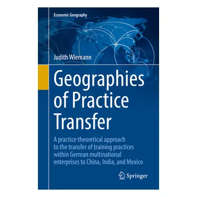 "Geographies of Practice Transfer: A Practice Theoretical Approach to the Transfer of Training P