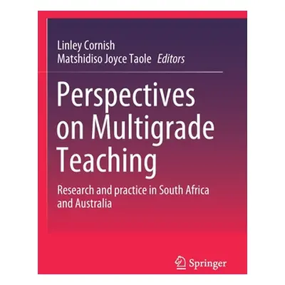 "Perspectives on Multigrade Teaching: Research and Practice in South Africa and Australia" - "" 