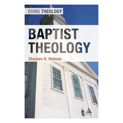 "Baptist Theology" - "" ("Holmes Stephen R.")