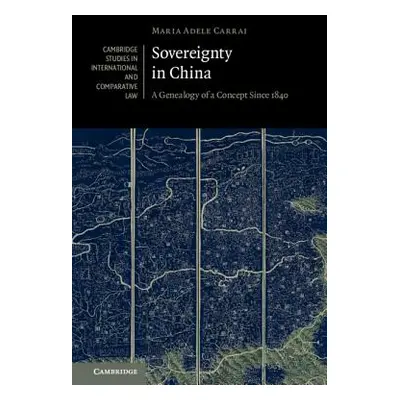 "Sovereignty in China: A Genealogy of a Concept Since 1840" - "" ("Carrai Maria Adele")