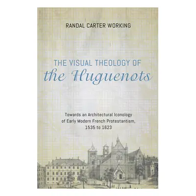 "The Visual Theology of the Huguenots" - "" ("Working Randal Carter")