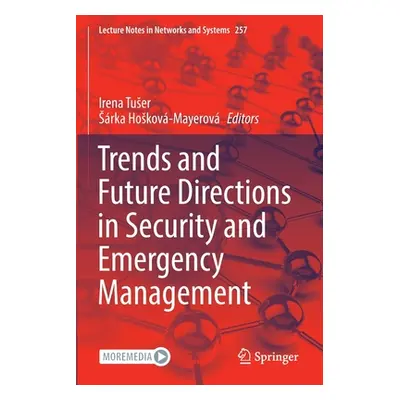 "Trends and Future Directions in Security and Emergency Management" - "" ("Tuser Irena")