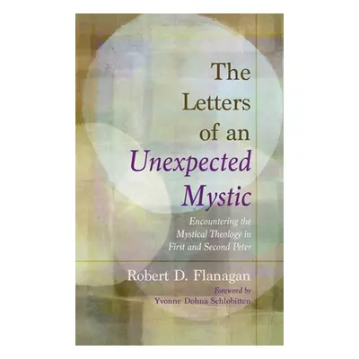 "The Letters of an Unexpected Mystic" - "" ("Flanagan Robert D.")