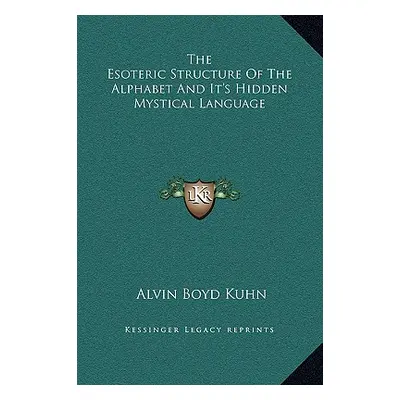 "The Esoteric Structure of the Alphabet and It's Hidden Mystical Language" - "" ("Kuhn Alvin Boy