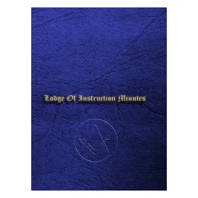 "Craft Masonic LOI Minute Book: Lodge Of Instruction Minute Book" - "" ("Foster Steve")