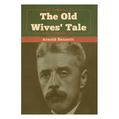 "The Old Wives' Tale" - "" ("Bennett Arnold")