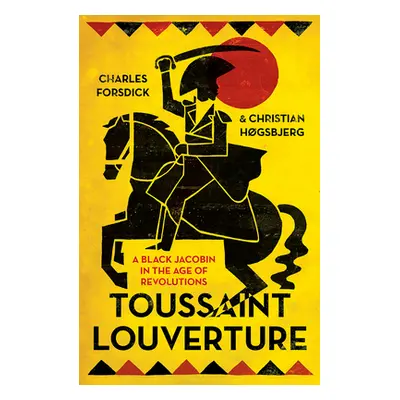 "Toussaint Louverture: A Black Jacobin in the Age of Revolutions" - "" ("Forsdick Charles")