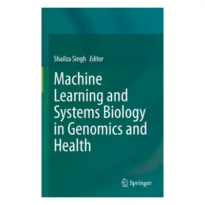 "Machine Learning and Systems Biology in Genomics and Health" - "" ("Singh Shailza")