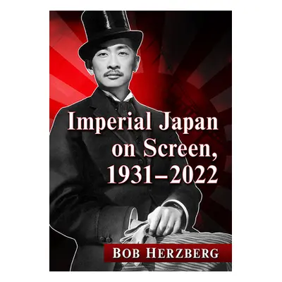 "Imperial Japan on Screen, 1931-2022" - "" ("Herzberg Bob")