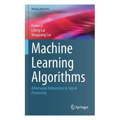 "Machine Learning Algorithms: Adversarial Robustness in Signal Processing" - "" ("Li Fuwei")