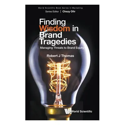 "Finding Wisdom in Brand Tragedies: Managing Threats to Brand Equity" - "" ("Thomas Robert J.")