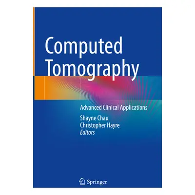 "Computed Tomography: Advanced Clinical Applications" - "" ("Chau Shayne")