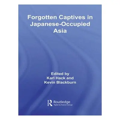 "Forgotten Captives in Japanese-Occupied Asia" - "" ("Blackburn Kevin")