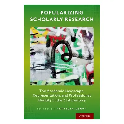 "Popularizing Scholarly Research: The Academic Landscape, Representation, and Professional Ident